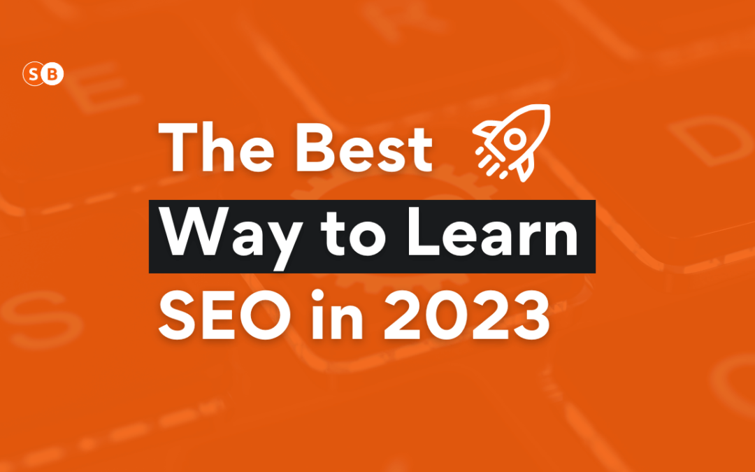 How to Learn SEO in 2023: Best Way to Optimize Your Search Engine Rankings