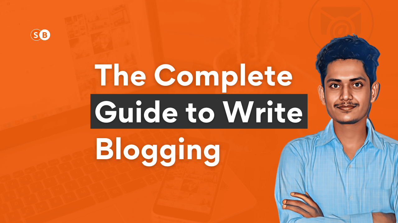 The Complete Guide to Write Blogging