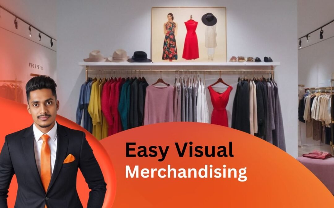 Make Your Fashion Store Shine: Easy Visual Merchandising Tips